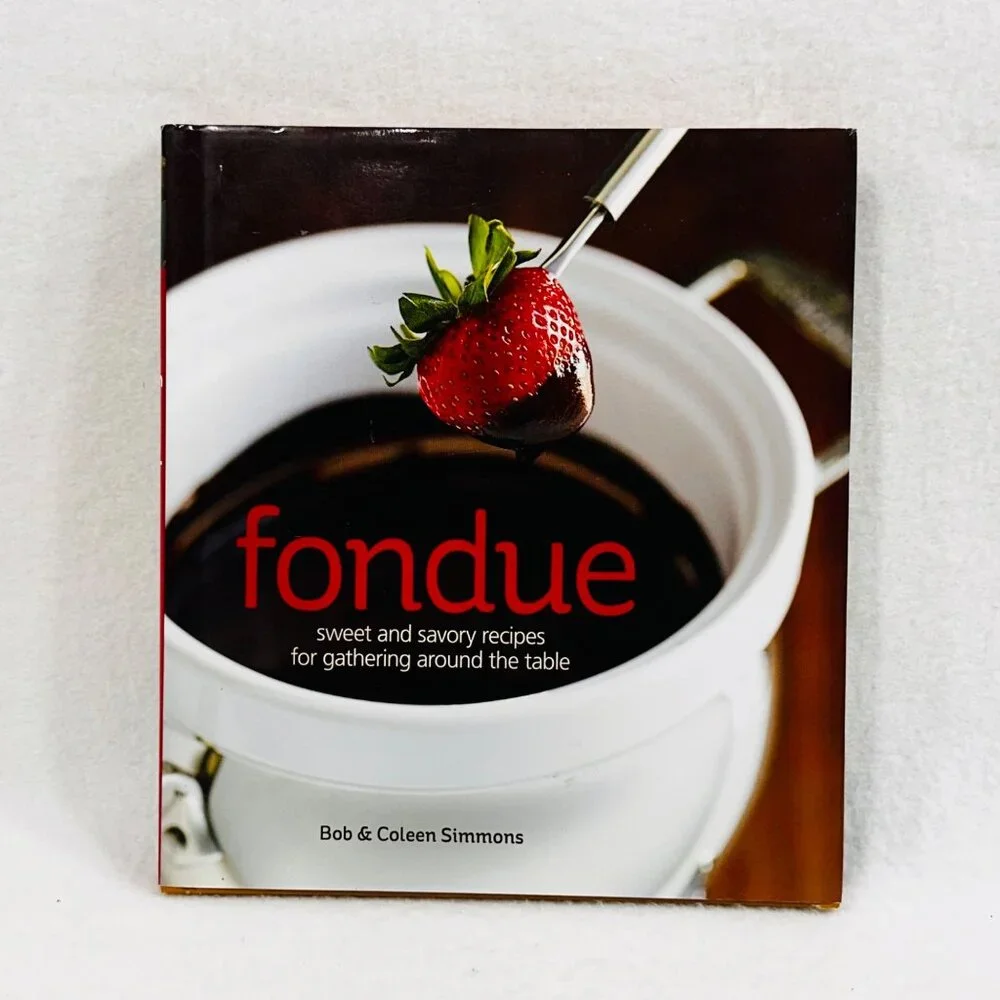 Fondue: Sweet & Savory Recipes - By Bob & Coleen Simmons